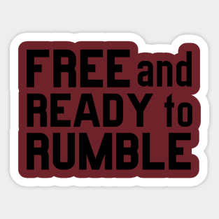 FREE AND READY TO RUMBLE Sticker